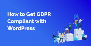How to Get GDPR Compliant with WordPress