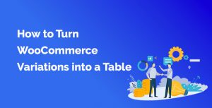 How to Turn WooCommerce Variations into a Table