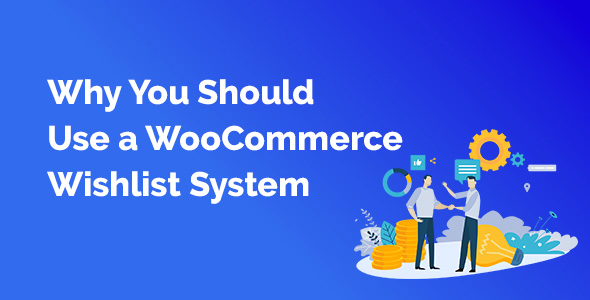 Why You Should Use a WooCommerce Wishlist System