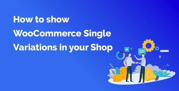 How to show WooCommerce Single Variations in your Shop